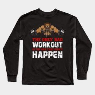 The Only Bad Workout Is The One That Didn't Happen | Motivational & Inspirational | Gift or Present for Gym Lovers Long Sleeve T-Shirt